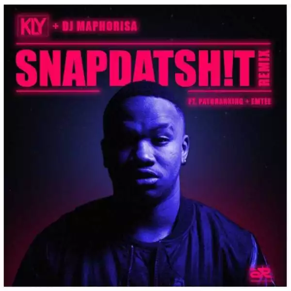 KLY - Snap Dat Shit (Remix) ft. Dj Maphorisa, Patoranking & Emtee